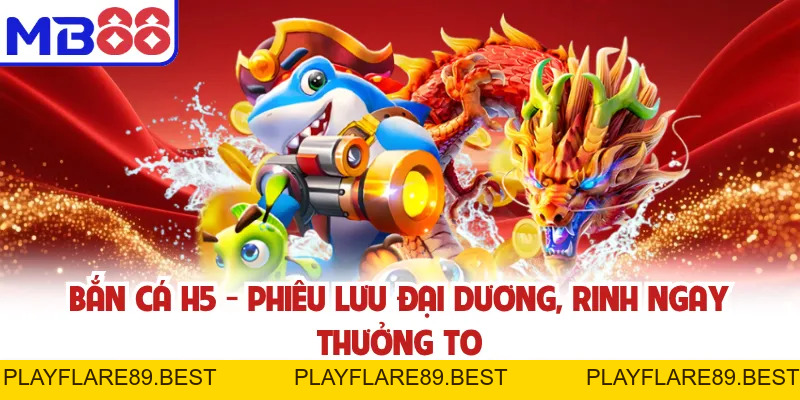 Bắn Cá H5 - Phiêu Lưu Đại Dương MB88, Rinh Ngay Thưởng To - playflare89