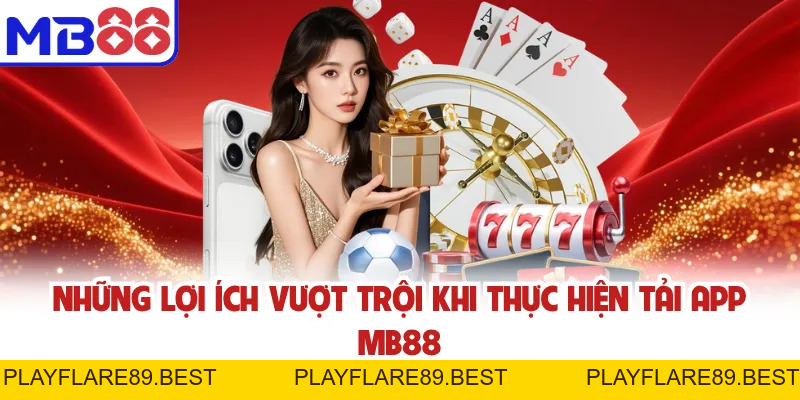 Tải App MB88 - Hướng Dẫn Quy Trình Thực Hiện Từ A - Z - playflare89