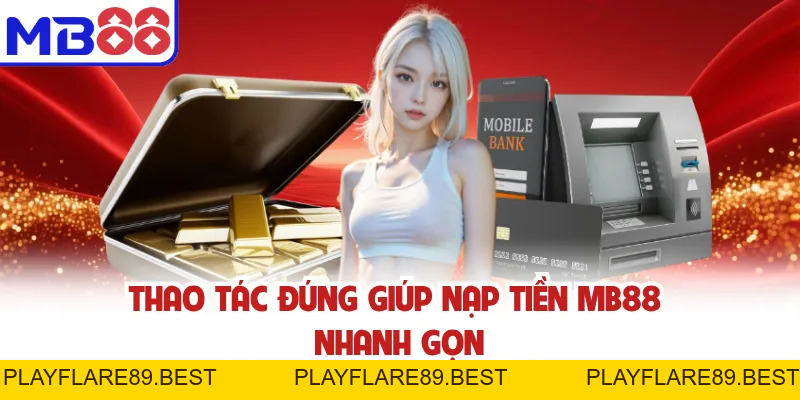 Nạp Tiền MB88 Nhanh Chóng An Toàn Chỉ Trong 1 Phút - playflare89