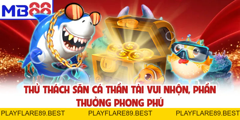 Bắn Cá Thần Tài MB88 - Thư Giãn Vui Nhộn, Đổi Thưởng Cực Lớn - playflare89