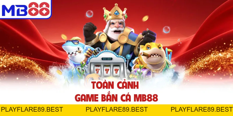 Bắn Cá MB88 | Săn Thưởng Hấp Dẫn, Đổi Thưởng Cực Đã - playflare89